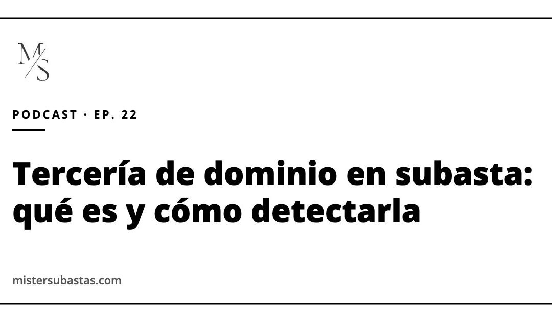 Tercería de dominio en subasta: qué es y cómo detectarla (más subastas JV, Hacienda y dónde comprar)