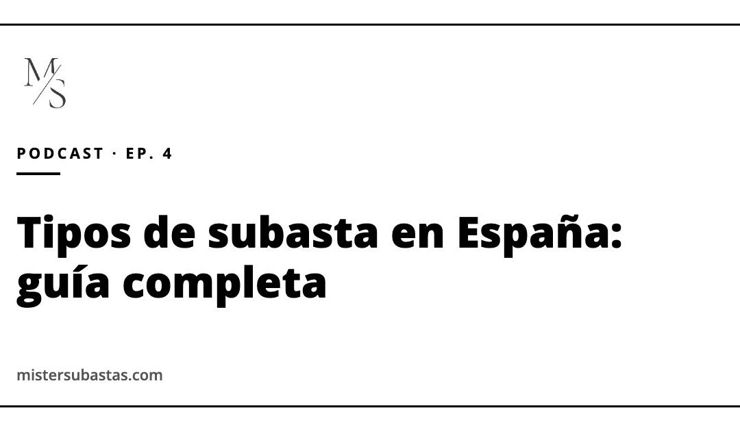 Tipos de subasta en España: judiciales, administrativas, concursales y notariales