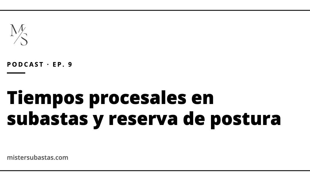 Tiempos procesales en subastas, reserva de postura y pujas por partes indivisas